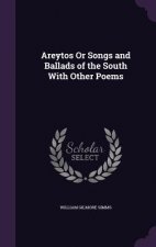 Areytos or Songs and Ballads of the South with Other Poems