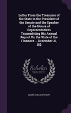 Letter from the Treasurer of the State to the President of the Senate and the Speaker of the House of Representatives Transmitting His Annual Report o
