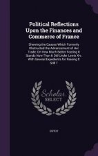 Political Reflections Upon the Finances and Commerce of France