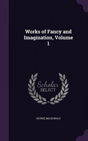 Works of Fancy and Imagination, Volume 1