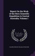 Report on the Work of the Horn Scientific Expedition to Central Australia, Volume 1