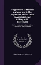 Suggestions to Medical Authors, and A.M.A. Style Book, with a Guide to Abbreviation of Bibliographic References