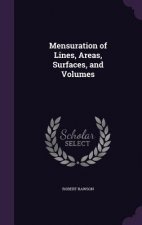 Mensuration of Lines, Areas, Surfaces, and Volumes