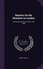 Reports on the Diseases in London
