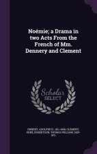Noemie; A Drama in Two Acts from the French of MM. Dennery and Clement