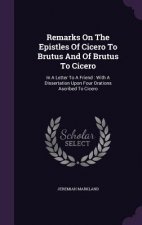 Remarks on the Epistles of Cicero to Brutus and of Brutus to Cicero