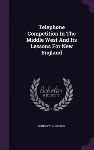 Telephone Competition in the Middle West and Its Lessons for New England