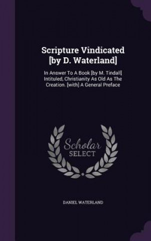 Scripture Vindicated [By D. Waterland]