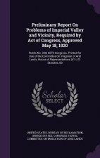 Preliminary Report on Problems of Imperial Valley and Vicinity, Required by Act of Congress, Approved May 18, 1920