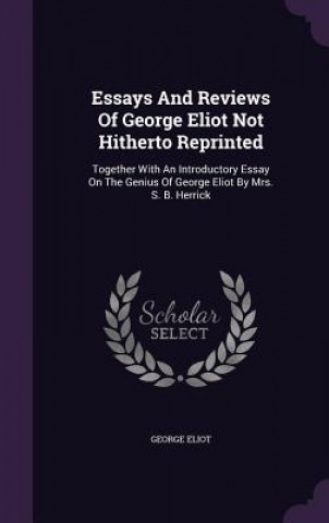 Essays and Reviews of George Eliot Not Hitherto Reprinted
