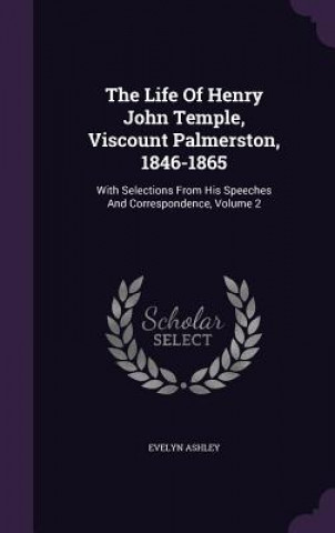 Life of Henry John Temple, Viscount Palmerston, 1846-1865