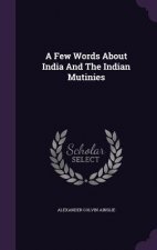 Few Words about India and the Indian Mutinies