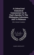Critical and Gramatical Commentary on St. Paul's Epistles to the Philippians Colossians, and to Philemon