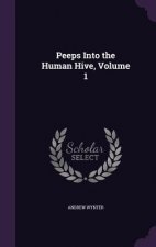 Peeps Into the Human Hive, Volume 1