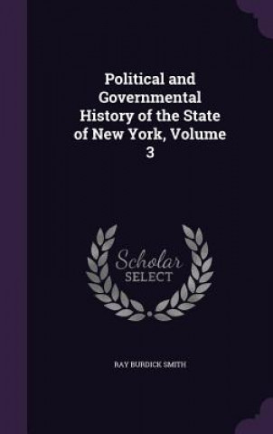 Political and Governmental History of the State of New York, Volume 3