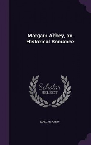 Margam Abbey, an Historical Romance