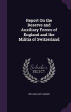 Report on the Reserve and Auxiliary Forces of England and the Militia of Switzerland