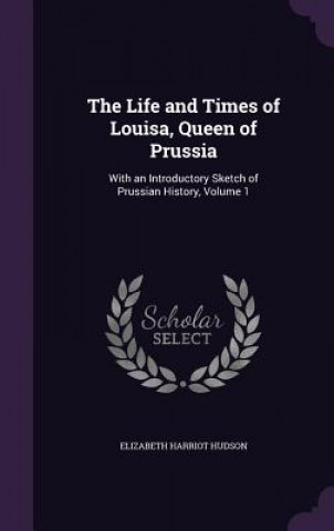 Life and Times of Louisa, Queen of Prussia