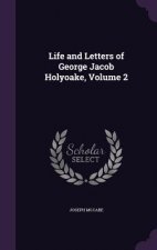 Life and Letters of George Jacob Holyoake, Volume 2