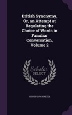 British Synonymy, Or, an Attempt at Regulating the Choice of Words in Familiar Conversation, Volume 2