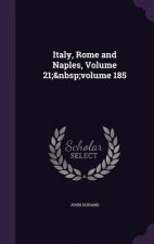 Italy, Rome and Naples, Volume 21; Volume 185