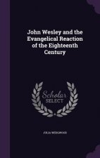 John Wesley and the Evangelical Reaction of the Eighteenth Century