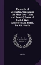 Elements of Geometry, Containing the First Two (Third and Fourth) Books of Euclid, with Exercises and Notes, by J.H. Smith