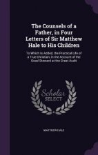 Counsels of a Father, in Four Letters of Sir Matthew Hale to His Children