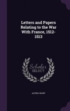 Letters and Papers Relating to the War with France, 1512-1513