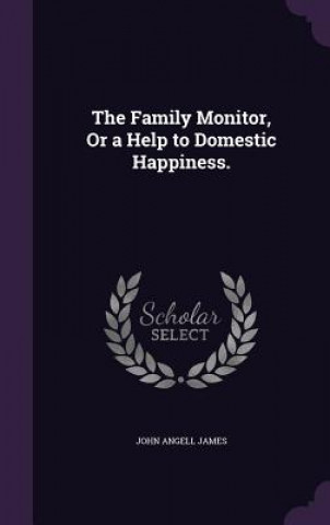 Family Monitor, or a Help to Domestic Happiness.