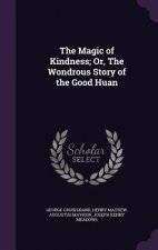 Magic of Kindness; Or, the Wondrous Story of the Good Huan