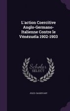 L'Action Coercitive Anglo-Germano-Italienne Contre Le Venezuela 1902-1903