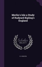 Merlin's Isle a Study of Rudyard Kipling's England