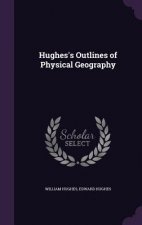 Hughes's Outlines of Physical Geography