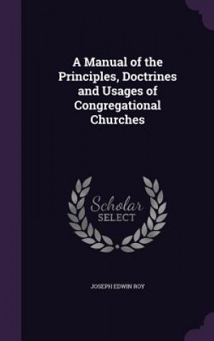 Manual of the Principles, Doctrines and Usages of Congregational Churches