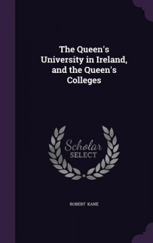 Queen's University in Ireland, and the Queen's Colleges