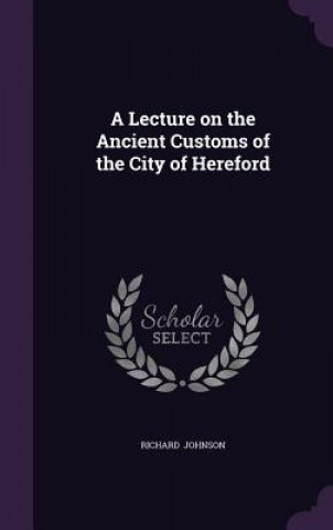 Lecture on the Ancient Customs of the City of Hereford