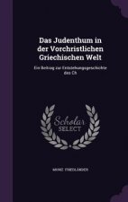 Judenthum in Der Vorchristlichen Griechischen Welt