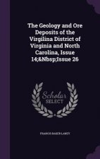 Geology and Ore Deposits of the Virgilina District of Virginia and North Carolina, Issue 14; Issue 26