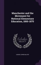 Manchester and the Movement for National Elementary Education, 1800-1870