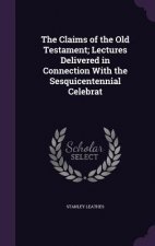 Claims of the Old Testament; Lectures Delivered in Connection with the Sesquicentennial Celebrat