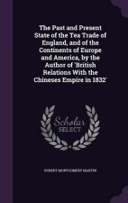 Past and Present State of the Tea Trade of England, and of the Continents of Europe and America, by the Author of 'British Relations with the Chineses