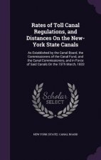 Rates of Toll Canal Regulations, and Distances on the New-York State Canals