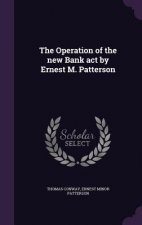 Operation of the New Bank Act by Ernest M. Patterson