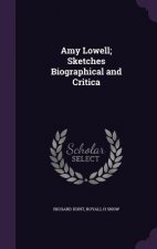 Amy Lowell; Sketches Biographical and Critica