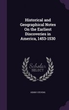 Historical and Geographical Notes on the Earliest Discoveries in America, 1453-1530
