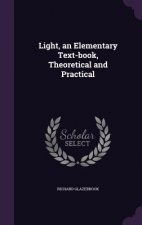Light, an Elementary Text-Book, Theoretical and Practical