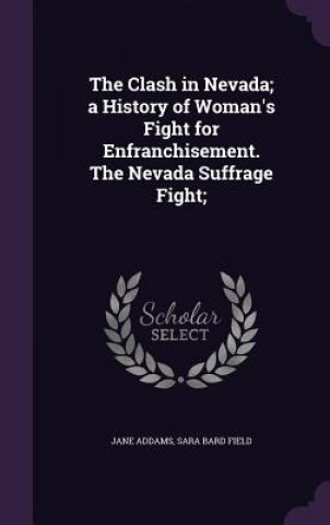 Clash in Nevada; A History of Woman's Fight for Enfranchisement. the Nevada Suffrage Fight;