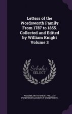 Letters of the Wordsworth Family from 1787 to 1855. Collected and Edited by William Knight Volume 3