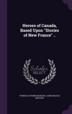 Heroes of Canada, Based Upon Stories of New France ..